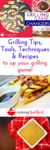 Grilling Game Changers - Tips, Tools, Techniques & Recipes to Up Your Grilling Game!